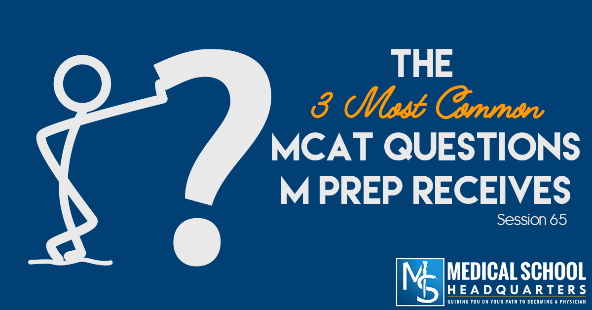 The 3 Most Common MCAT Questions M Prep Receives