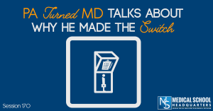 PA Turned MD Talks About Why He Made The Switch - Medical School HQ