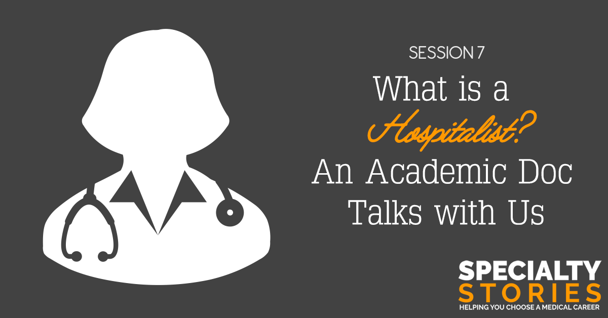 What Is a Hospitalist? An Academic Doc Talks with Us