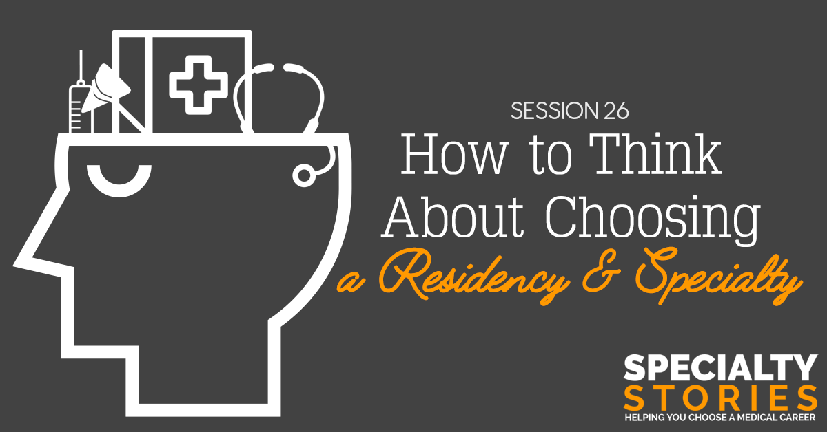 How to Think About Choosing a Residency & Specialty