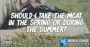Should I Take the MCAT in the Spring or Summer?