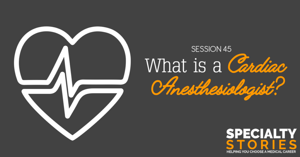 What Is a Cardiac Anesthesiologist?