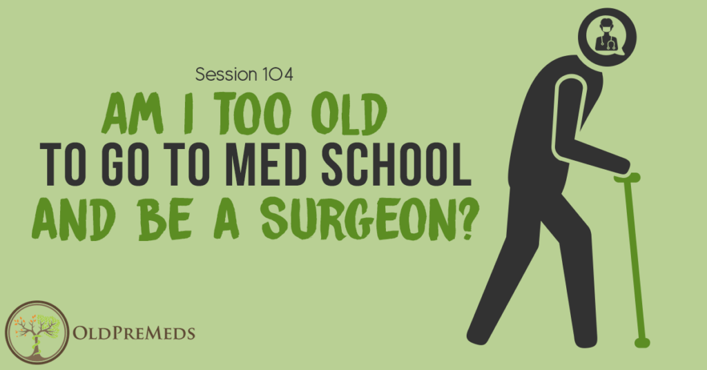 Am I Too Old to Go to Medical School and Be a Surgeon?