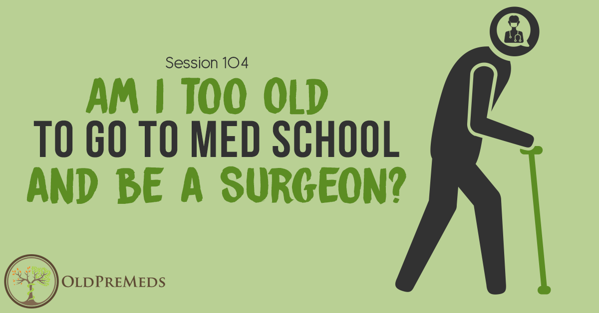 Am I Too Old to Go to Medical School and Be a Surgeon?