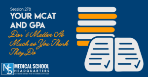 Your MCAT and GPA Don't Matter as Much as You Think They Do
