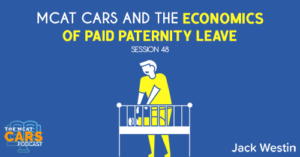CARS 48: MCAT CARS and the Economics of Paid Paternity Leave