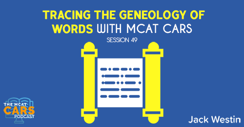 CARS 49: Tracing the Geneology of Words with MCAT CARS
