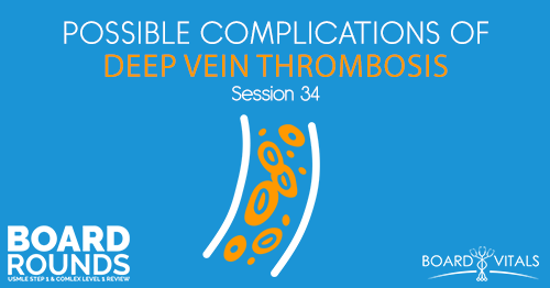 BR 34: Possible Complications of Deep Vein Thrombosis