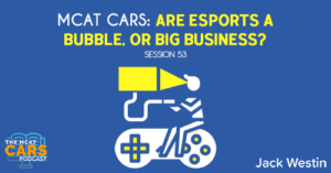 CARS 53: MCAT CARS: Are Esports a Bubble, or Big Business?