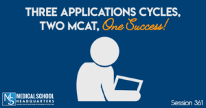 PMY 361: Three Applications Cycles, Two MCAT, One Success!