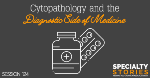 SS 124: Cytopathology and the Diagnostic Side of Medicine