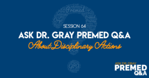 Ask Dr. Gray Premed Q&A About Disciplinary Actions