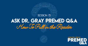 Ask Dr. Gray: Premed Q&A: How To Pull in the Reader
