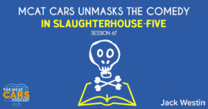 CARS 67: MCAT CARS Unmasks the Comedy in Slaughterhouse-Five