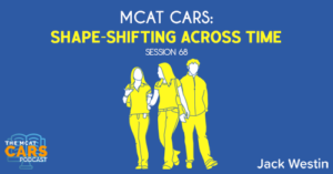 CARS 68: MCAT CARS: Shape-Shifting Across Time