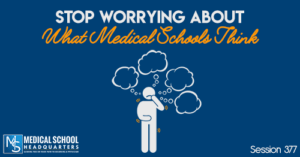 PMY 377: Stop Worrying About What Medical Schools Think