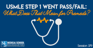 PMY 379: USMLE Step 1 Went Pass/Fail: What Does That Mean for Premeds?