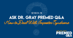 Ask Dr. Gray: Premed Q&A: How to Deal With Imposter Syndrome