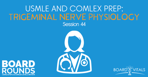 BR 44: USMLE and COMLEX Prep: Trigeminal Nerve Physiology