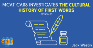 CARS 73: MCAT CARS Investigates the Cultural History of First Words