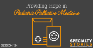 SS 134: Providing Hope in Pediatric Palliative Medicine