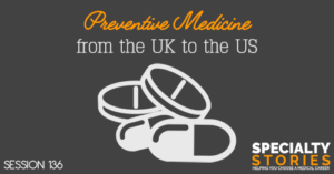 SS 136: Preventive Medicine from the UK to the US