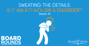 BR 49: Sweating the Details: Is it an Attack or a Disorder?