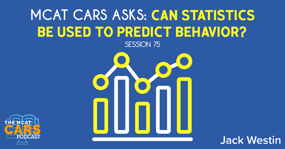 MCAT CARS Asks Can Statistics Be Used to Predict Behavior? Medical