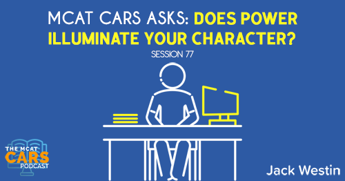 CARS 77: MCAT CARS Asks: Does Power Illuminate Your Character?