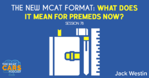 CARS 78: The New MCAT Format: What Does It Mean for Premeds Now?