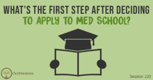 OPM 223: What's the First Step After Deciding to Apply to Med School?