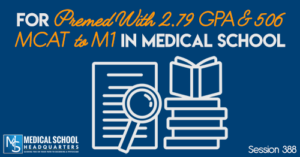 PMY 388: From Premed With 2.79 GPA & 506 MCAT to M1 in Medical School