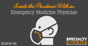 SS 138: Inside the Pandemic With an Emergency Medicine Physician