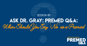 Ask Dr. Gray: Premed Q&A: When Should You Say "No" as a Premed