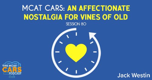 CARS 80: MCAT CARS: An Affectionate Nostalgia for Vines of Old