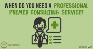 OPM 228: When Do You Need a Professional Premed Consulting Service?