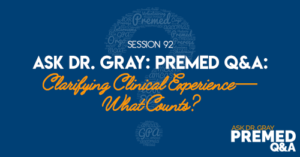 Ask Dr. Gray: Premed Q&A: Clarifying Clinical Experience—What Counts?