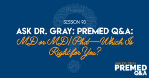 Ask Dr. Gray: Premed Q&A: MD or MD/Phd—Which Is Right for You?