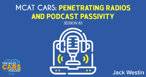 CARS 83: MCAT CARS: Penetrating Radios and Podcast Passivity