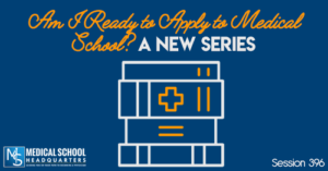 PMY 396: Am I Ready to Apply to Medical School? A NEW Series
