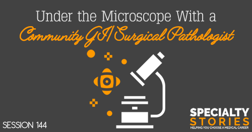 SS 144: Under the Microscope With a Community GI/Surgical Pathologist
