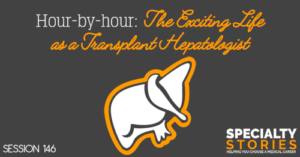 SS 146: Hour-by-hour: The Exciting Life as a Transplant Hepatologist