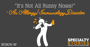 SS 147: "It's Not All Runny Noses!" - An Allergy/Immunology Director