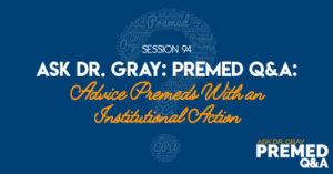 Ask Dr. Gray: Premed Q&A: Advice Premeds With an Institutional Action