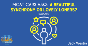CARS 87: MCAT CARS Asks: A Beautiful Synchrony or Lovely Loners?