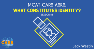 CARS 88: MCAT CARS Asks: What Constitutes Identity?