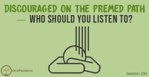 OPM 236: Discouraged on the Premed Path — Who Should You Listen To?