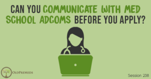 OPM 238: Can You Communicate with Med School AdComs Before You Apply?