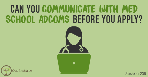 OPM 238: Can You Communicate with Med School AdComs Before You Apply?