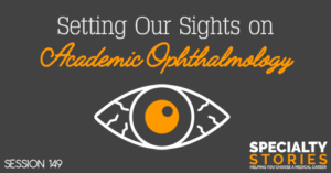 SS 149: Setting Our Sights on Academic Ophthalmology